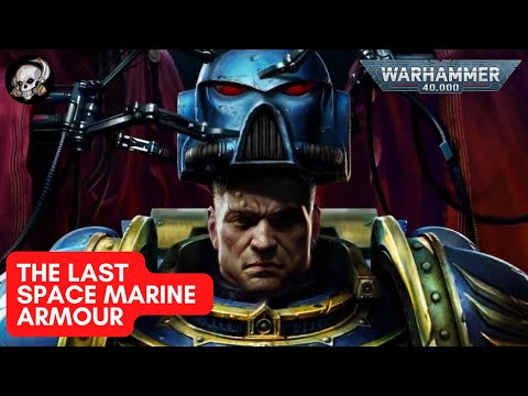 40K LORE: THE LAST SPACE MARINE ARMOUR