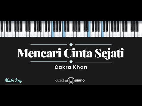 Mencari Cinta Sejati – Cakra Khan (KARAOKE PIANO – MALE KEY)