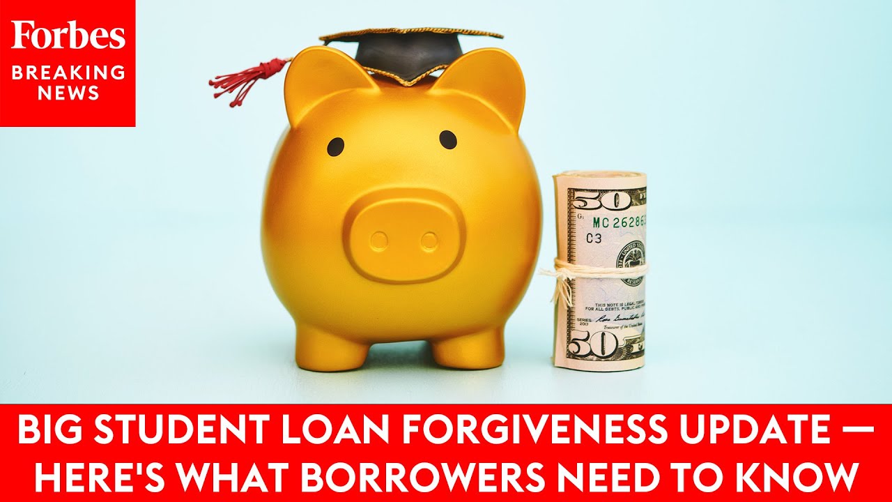 Big Student Loan Forgiveness Update — Here’s What Borrowers Need To Know