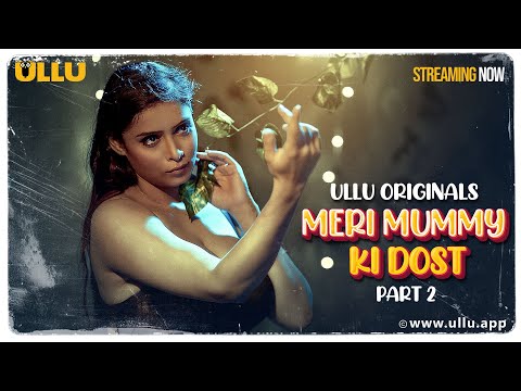 Meri Mummy ki Dost | Part - 02 | Streaming Now -To Watch Full Episode, Download & Subscribe To Ullu