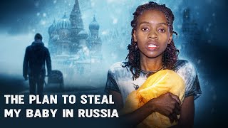 I Moved to Russia for My Lover, But It Was Just a Plan to Steal My Baby
