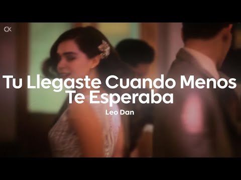 Leo Dan - Tú Llegaste Cuando Menos Te Esperaba (Letra/Lyrics)