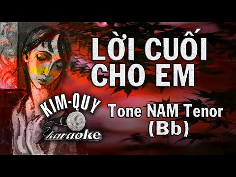 LỜI CUỐI CHO EM – KARAOKE – Tone NAM Tenor ( Bb/Si giáng )