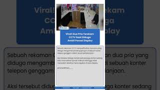 Viral! Dua Pria Terekam CCTV Saat Diduga Ambil Ponsel Display