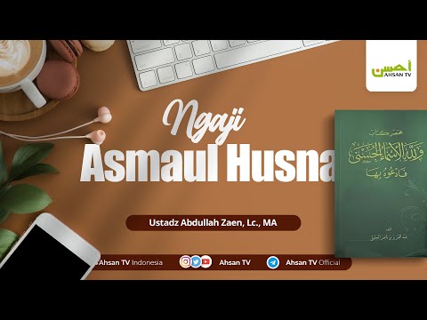 Ust. Abdullah Zaen, Lc., M.A | Asmaul Husna - Nama-nama Allah yang menumbuhkan pengagungan pada-Nya