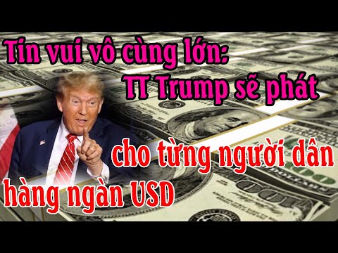 Tin vui vô cùng lớn: TT Trump sẽ phát cho từng người dân hàng ngàn USD