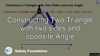 Constructing Two Triangle with two sides and opposite Angle