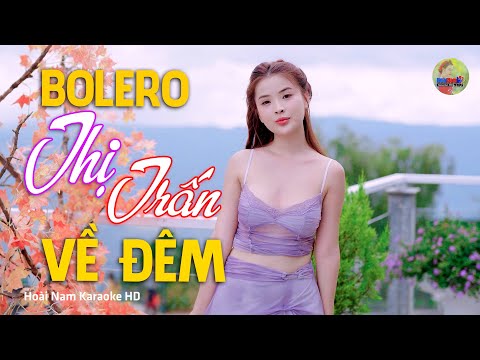 Thị Trấn Về Đêm, Nghiêng bóng dài… – Vì Nghèo Em Phụ Tình Anh, Bolero Mới Nhất Nghe Cực Thấm