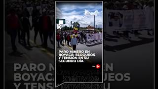 Paro Minero en Boyacá: bloqueos y tensión en su segundo día