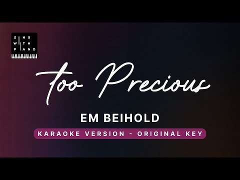 Too precious – Em Beihold (Original Key Karaoke) – Piano Instrumental Cover with Lyrics