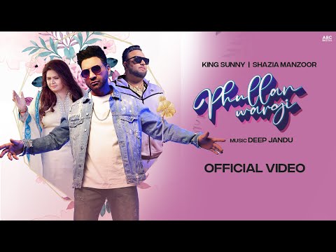 PHULLAN WARGI (FULL VIDEO) | KING SUNNY (FT. SHAZIA MANZOOR | DEEP JANDU | LATEST PUNJABI SONG 2022