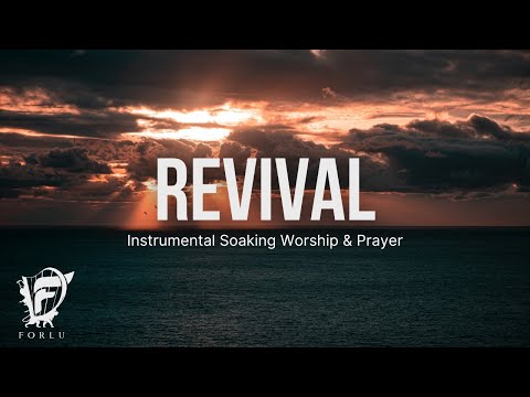 REVIVAL / Prophetic Worship Instrumental / Prayer &amp; Meditation Music