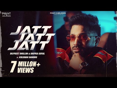 Jatt Jatt Jatt| Dilpreet Dhillon| Shipra Goyal| Kulshan sandhu| Balkar | New Punjabi Songs