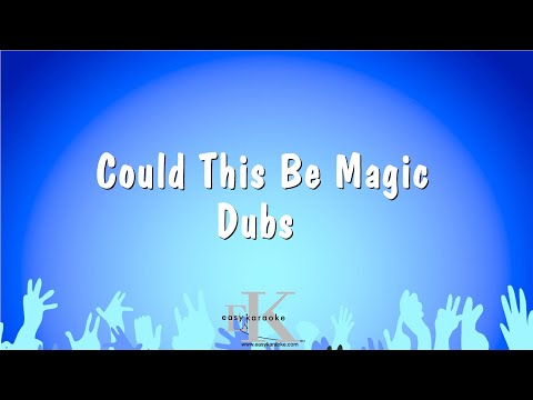 Could This Be Magic – Dubs (Karaoke Version)