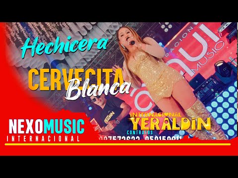 Agrupacion Yeraldin - Hechicera  Cervecita Blanca /  CUMBIA SUREÑA 🚀 Nexo Music ❤️