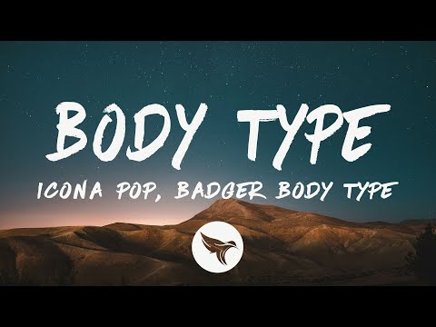 Icona Pop & Badger - Body Type (Lyrics)