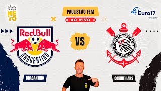 Red Bull Bragantino x Corinthians | AO VIVO | Campeonato Paulista Feminino 2025 | Rádio Craque Neto