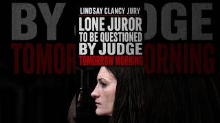 Lindsay Clancy Lone Juror To Be Questioned By Judge Tomorrow Morning