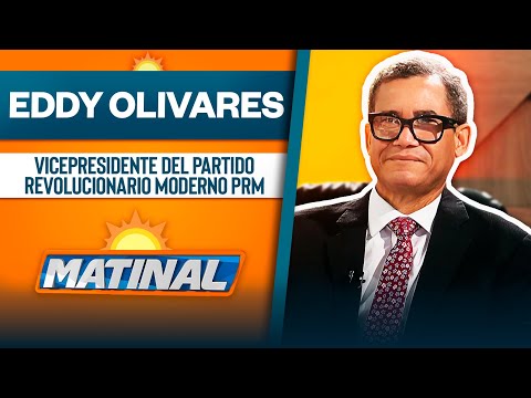 Eddy Olivares, Vicepresidente del partido revolucionario moderno PRM | Matinal