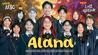 TERIMAKASIH SEMUANYAA🥹❤️‍🩹 || ALANA LAST EPISODE #80