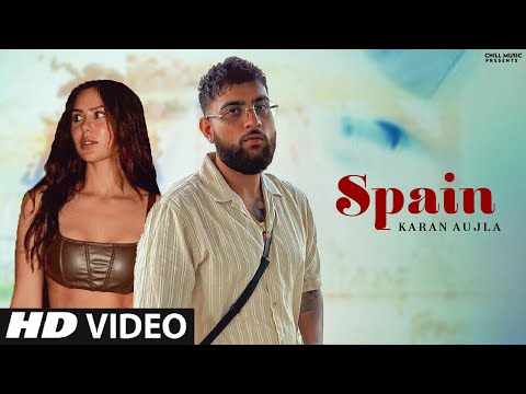 Spain Karan Aujla Ft. Sonam Bajwa (Official Video) Karan Aujla New Song | New Punjabi Song 2023