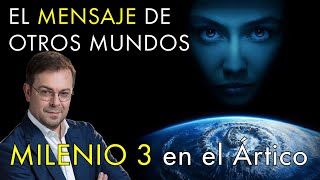 El Mensaje de Otros Mundos con Javier Sierra -  Milenio 3 en el Ártico