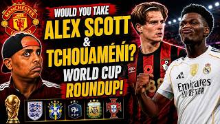WE NEED 3 QUALITY MIDFIELDERS PLAYERS|WOULD YOU TAKE TCHOUAMENI AND ALEX SCOT?  WORLD CUP ROUND UP