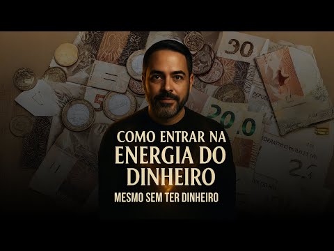 COMO ENTRAR NA ENERGIA DO DINHEIRO (MESMO SEM TER DINHEIRO)