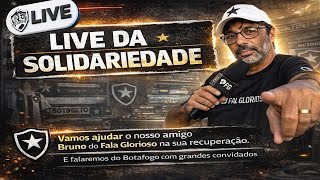 LIVE DA SOLIDARIEDADE - VAMOS FALAR DO BOTAFOGO E AJUDAR NOSSO AMIGO BRUNO(FALA GLORIOSO)