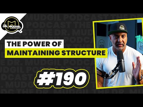 THE POWER OF MAINTAINING STRUCTURE - The Dr. Mudgil Podcast - Episode 190