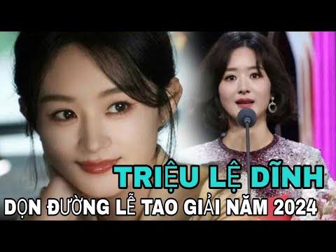 Triệu Lệ Dĩnh được “dọn đường” tại các lễ trao giải  2024 ?