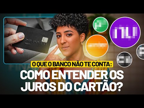 O QUE O BANCO NÃO TE CONTA: COMO ENTENDER OS JUROS DO CARTÃO?