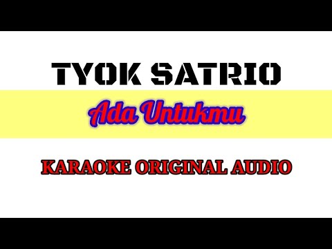 TYOK SATRIO – Ada Untukmu ( KARAOKE VERSION – ORIGINAL AUDIO )