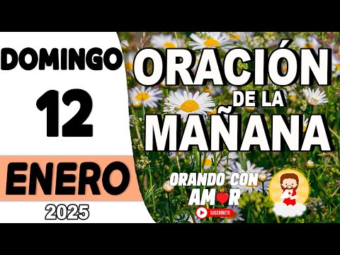 Oración de la Mañana de hoy Domingo 12 de Enero de 2025