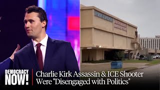Despite Trump Claims, Kirk Assassin & ICE Shooter Were "Disengaged with Politics": Ken Klippenstein