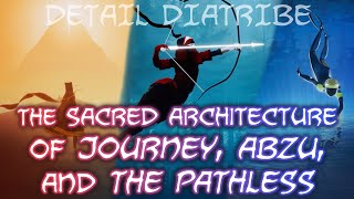The Sacred Architecture of Journey, Abzû, and The Pathless – Detail Diatribe