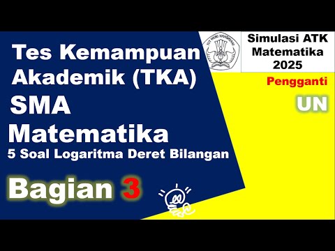 TKA test kompetensi akademik matematika SMA 2025 simulasi bagian 3 logaritma dan deret bilangan