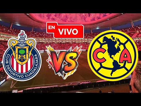 CHIVAS vs AMÉRICA EN VIVO | CLÁSICO NACIONAL LIGA MX