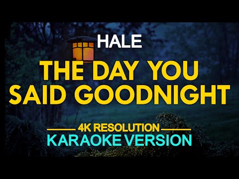The Day You Said Goodnight (Karaoke) – Hale