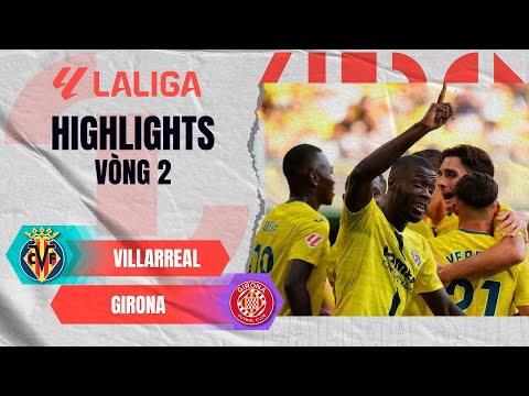 VILLARREAL - GIRONA | CÚ HAT-TRICK ĐẦU TIÊN CỦA MÙA GIẢI MỚI | LALIGA EA SPORTS 25/26 thumbnail