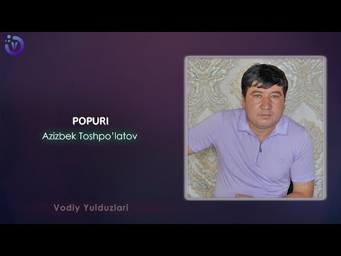 Azizbek Toshpo'latov - Popuri | Азизбек Тошпулатов - Попури (music version 2024)