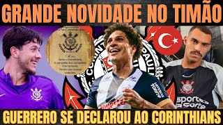FINALMENTE UMA GRANDE NOVIDADE DENTRO do CORINTHIANS!| GUERRERO se DECLAROU| MATHEUZINHO na TURQUIA?