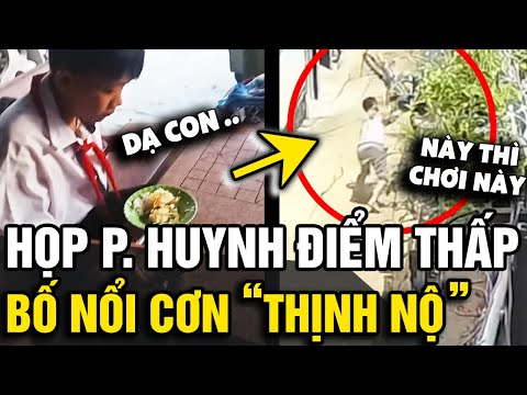 Đi họp phụ huynh nghe 'ĐIỂM SỐ' con thấp, ông bố về nhà liền nổi cơn 'THỊNH NỘ' | Tin Nhanh Official