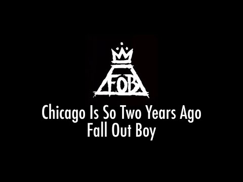 Chicago Is So Two Years Ago - Fall Out Boy (LYRIC VIDEO)