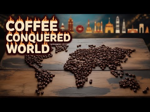 How Coffee Took Over the World | The $100 Billion Industry.