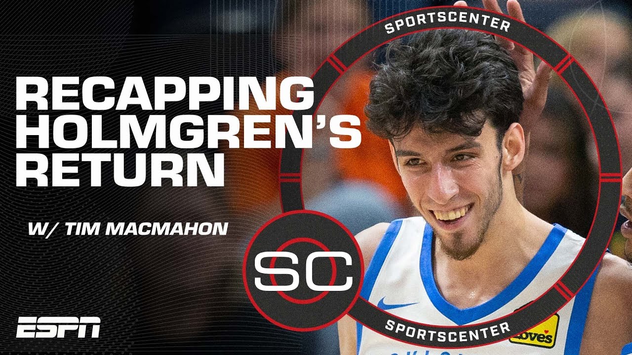 Tim MacMahon reacts to Chet Holmgren’s roller coaster ride of a return | NBA on ESPN