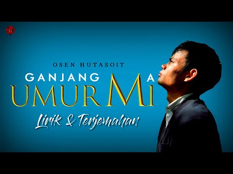 GANJANG MA UMURMI (LIRIK & TERJEMAHAN) - OSEN HUTASOIT