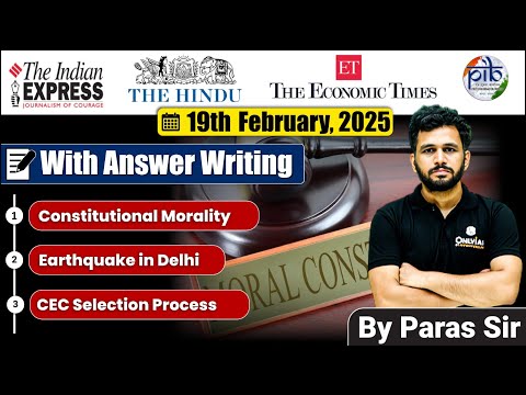 19 February 2025 | Editorial Discussion | Constitutional Morality,⁠ Earthquake in Delhi & ⁠CEC