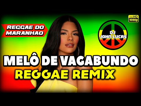 MELÔ DE VAGABUNDO  - Lindo Reggae 2025 - Reggae Internacional - Reggae Do Maranhão - Reggae Remix