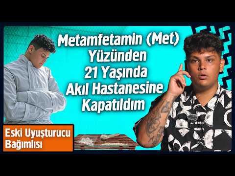 Metamfetamin (Met) Yüzünden 21 Yaşında Akıl Hastanesine Kapatıldım